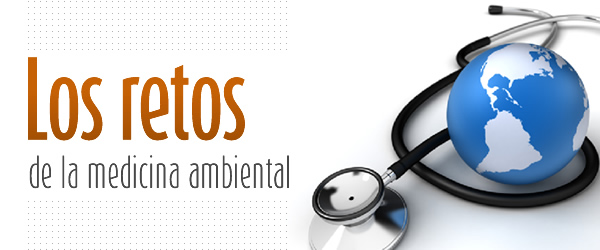 Los retos de la medicina ambiental