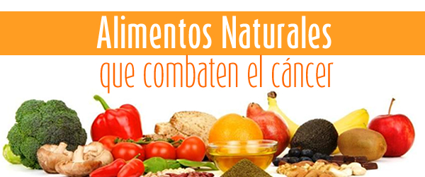 Alimentos naturales que combaten el cáncer